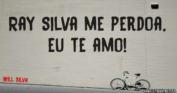 Ray Silva me perdoa, eu te amo! 
