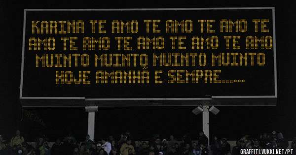 KARINA TE AMO TE AMO TE AMO TE AMO TE AMO TE AMO TE AMO TE AMO MUINTO MUINTO MUINTO MUINTO 
HOJE AMANHÃ E SEMPRE......