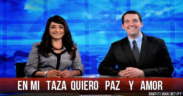 en mi   taza  quiero   paz    y   amor