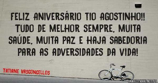 Feliz Aniversário tio Agostinho!! Tudo de melhor sempre, muita saúde, muita paz e haja sabedoria para as adversidades da vida!