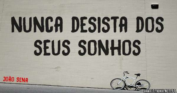 nunca desista dos seus sonhos