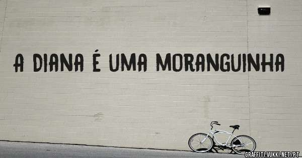 A Diana é uma moranguinha