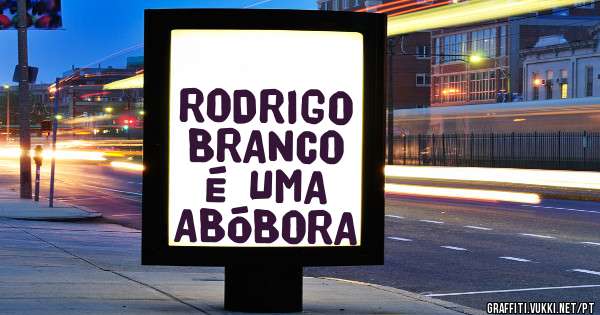 RODRIGO BRANCO É UMA ABÓBORA