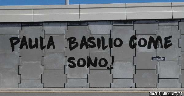 Paula  Basilio come sono.!