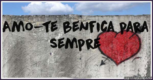 Amo-te benfica para sempre