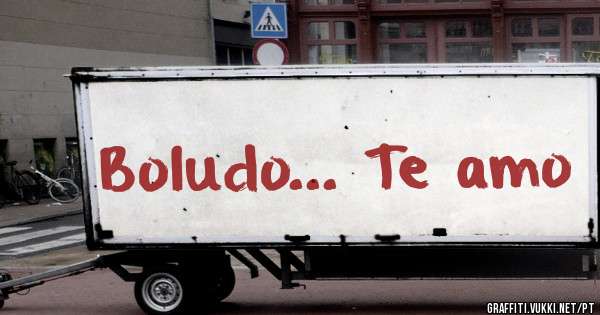 Boludo... Te amo