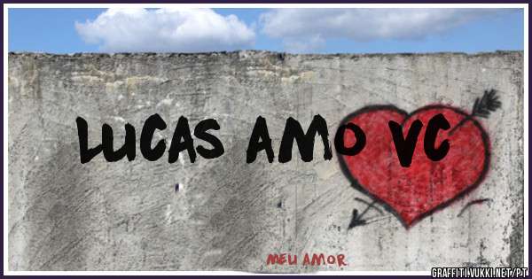 Lucas amo vc 