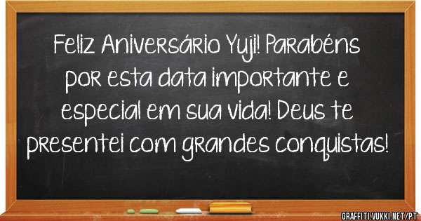 Feliz Aniversário Yuji! Parabéns por esta data importante e especial em sua vida! Deus te presentei com grandes conquistas! 