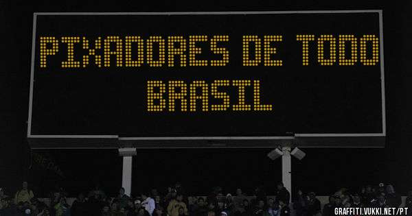 PIXADORES DE TODO BRASIL