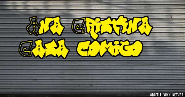 Ana Cristina...

Casa comigo ???