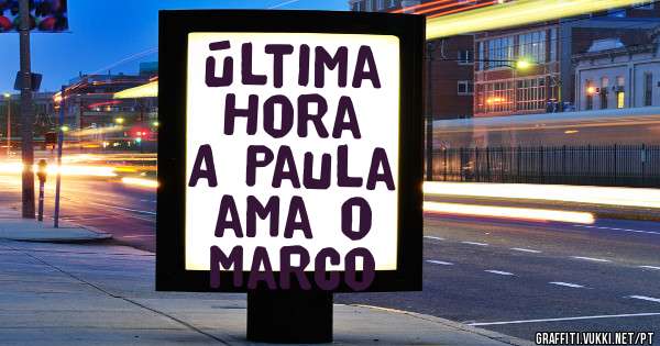 Última Hora 
A Paula ama o Marco