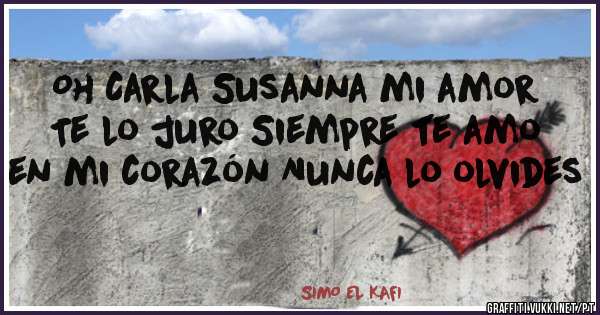 Oh Carla Susanna mi amor Te lo juro Siempre te amo en mi corazón Nunca lo olvides