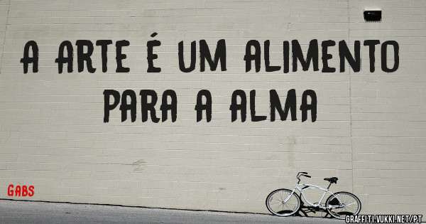 A Arte é um alimento para a alma