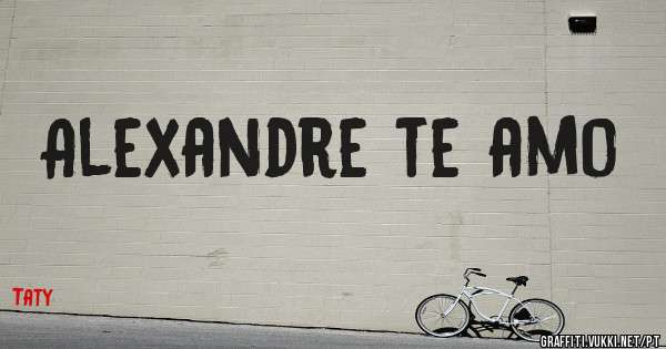 Alexandre te amo