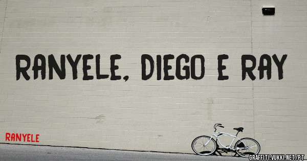 Ranyele, Diego e Ray 