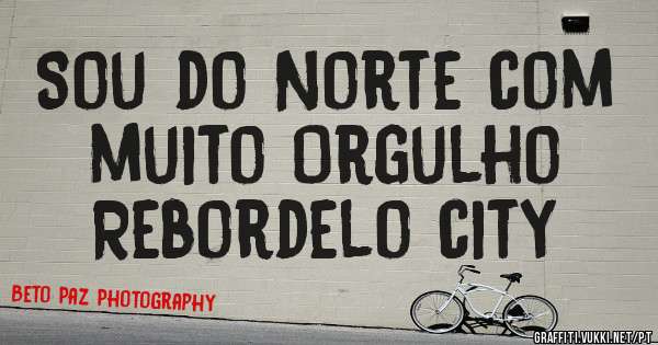 Sou do Norte com muito Orgulho
Rebordelo city

