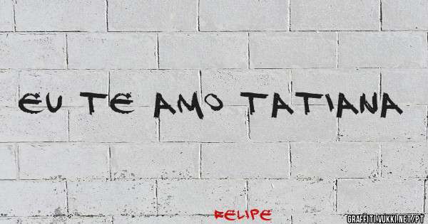 Eu te amo Tatiana 