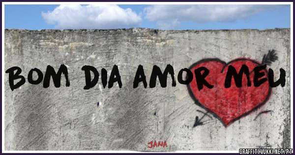 Bom dia amor meu