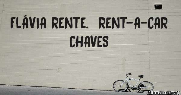 FLÁVIA RENTE.  RENT-A-CAR  CHAVES
