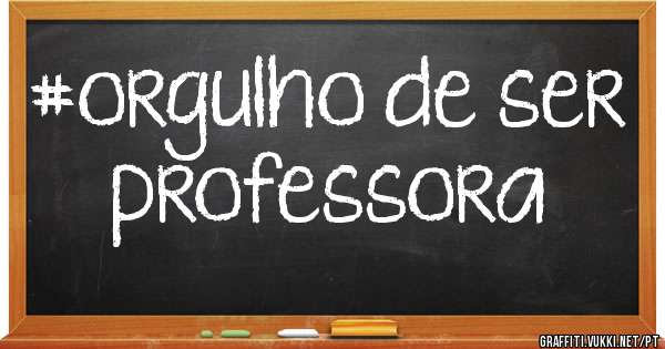 #orgulho de ser professora 