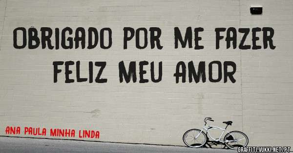 Obrigado por me fazer feliz Meu AMOR