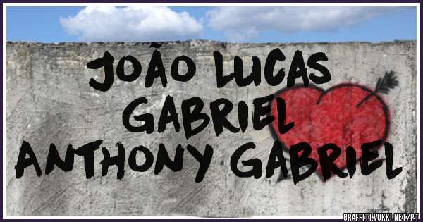 João Lucas 
Gabriel 
Anthony Gabriel 