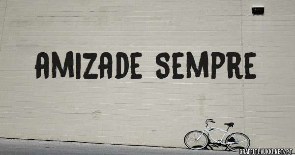 amizade Sempre
