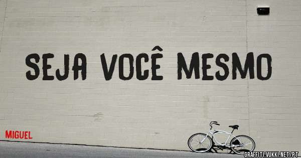 Seja você mesmo