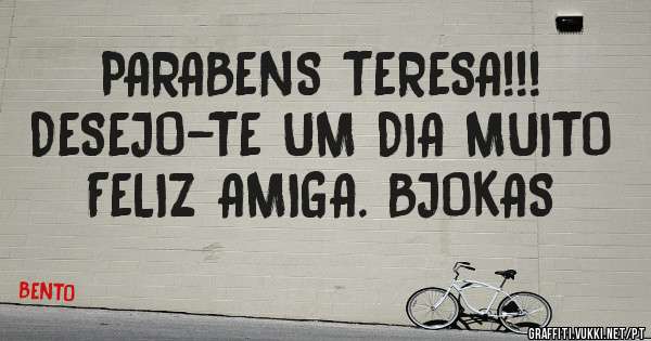 PARABENS TERESA!!! DESEJO-TE UM DIA MUITO FELIZ AMIGA. BJOKAS