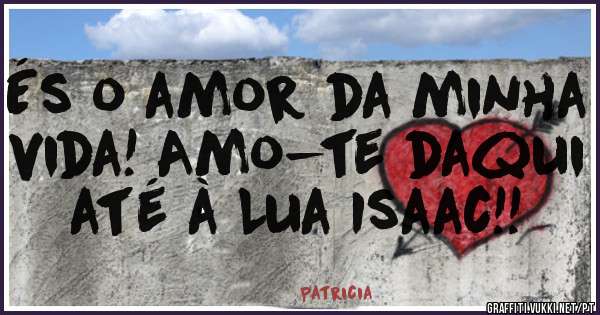 És o amor da minha vida! Amo-te daqui até à Lua Isaac!!