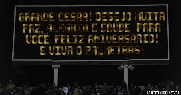 Grande Cesar! Desejo muita paz, alegria e saúde  para você. Feliz aniversário!  E viva o Palmeiras!