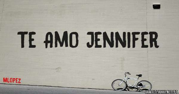 Te Amo Jennifer