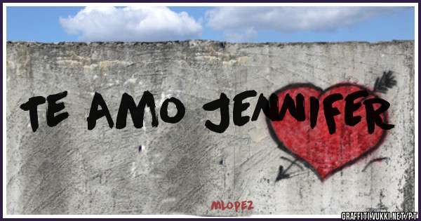 Te Amo JENNIFER