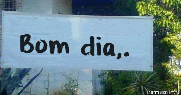 Bom dia,.