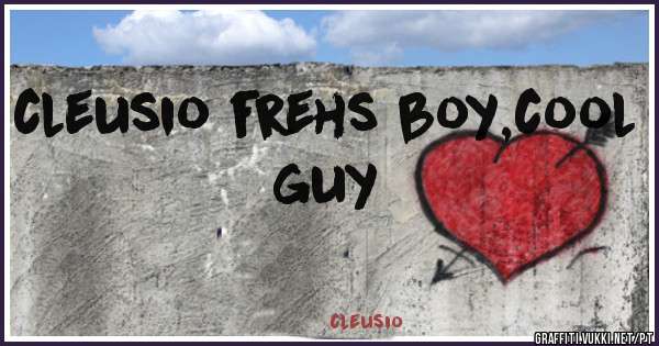 cleusio frehs boy,cool guy