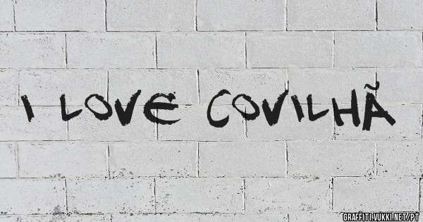 I LOVE COVILHÃ