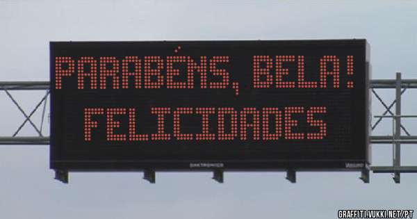 Parabéns, Bela!
felicidades