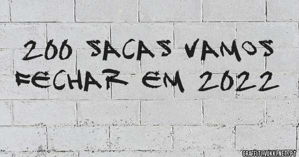 200 sacas vamos fechar em 2022