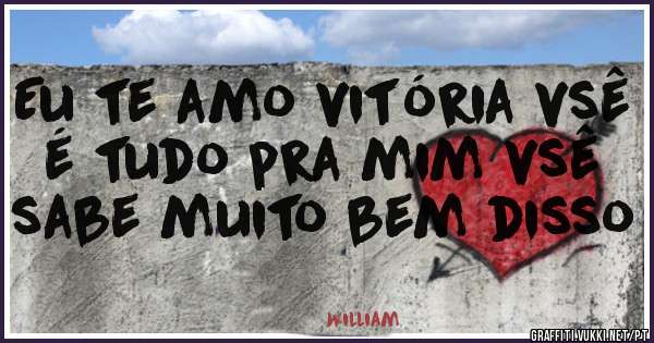 Eu te amo vitória vsê é tudo pra mim vsê sabe muito bem disso 