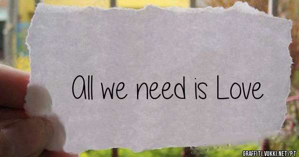 All we need is Love