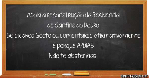 Apoia a reconstrução da Residência de Sanfins do Douro
Se clicares Gosto ou comentares afirmativamente é porque APOIAS
Não te abstenhas!