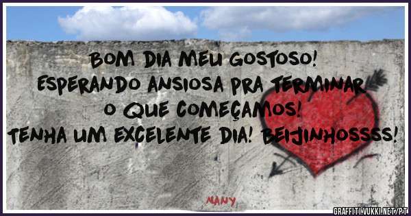 Bom dia meu gostoso!
Esperando ansiosa pra terminar o que começamos!
Tenha um excelente dia! Beijinhossss!