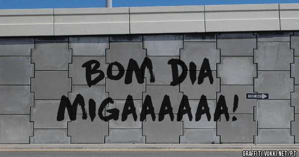                   Bom dia migaaaaaa!