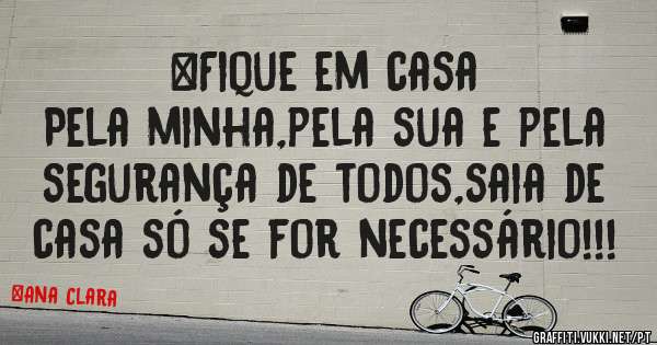         #Fique em casa

Pela minha,pela sua e pela segurança de todos,saia de casa só se for necessário!!!
