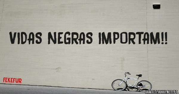 VIDAS NEGRAS IMPORTAM!!