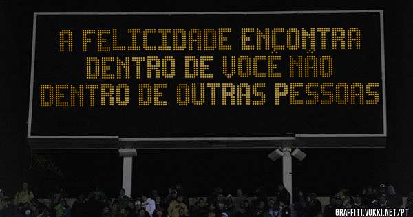 a felicidade encontra dentro de você não dentro de outras pessoas