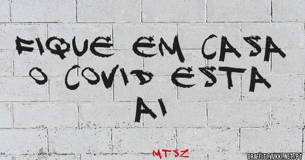 fique em casa o covid esta ai