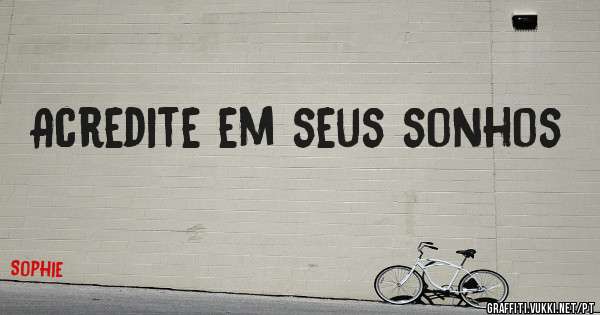 Acredite em seus sonhos