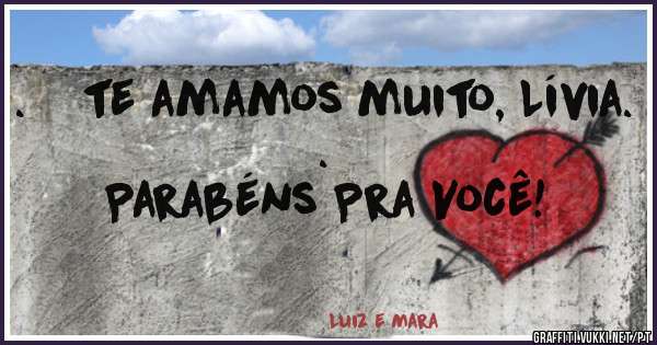.    te amamos muito, Lívia.
.
Parabéns Pra Você!