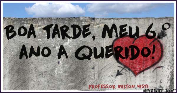 Boa tarde, meu 6.º ano A querido!